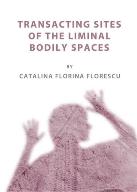 Transacting Sites of the Liminal Bodily Spaces, Hardback Book