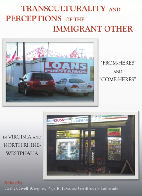 None Transculturality and Perceptions of the Immigrant Other : "From-Heres" and "Come-Heres" in Virginia and North Rhine-Westphalia, PDF eBook