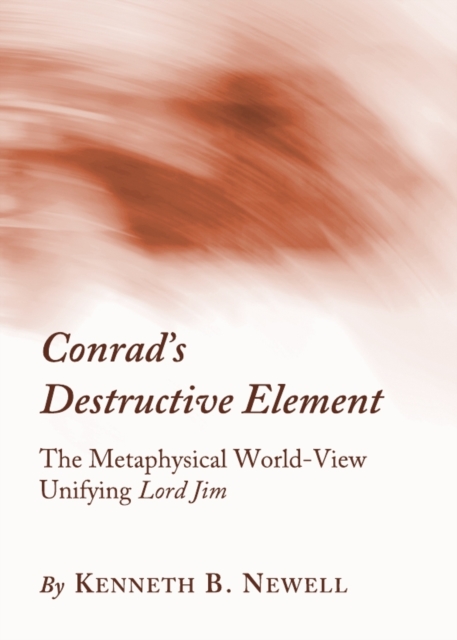 None Conrad's Destructive Element : The Metaphysical World-View Unifying Lord Jim, PDF eBook