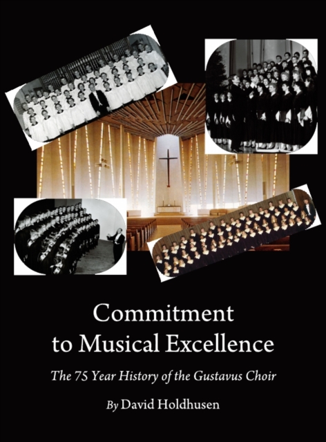 None Commitment to Musical Excellence : The 75 Year History of the Gustavus Choir, PDF eBook