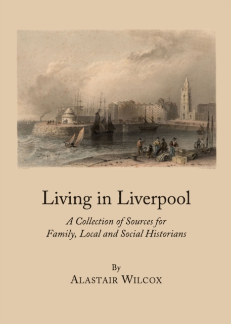None Living in Liverpool : A Collection of Sources for Family, Local and Social Historians, PDF eBook