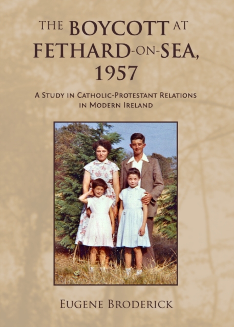 The Boycott at Fethard-on-Sea, 1957 : A Study in Catholic-Protestant Relations in Modern Ireland, PDF eBook