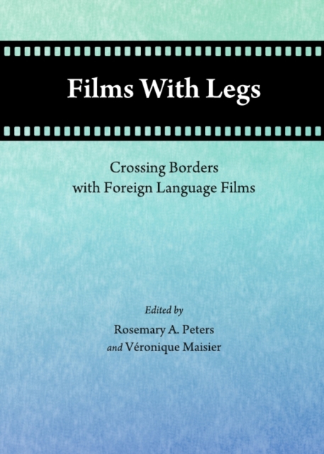 None Films With Legs : Crossing Borders with Foreign Language Films, PDF eBook