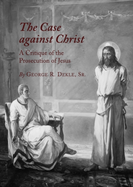 The Case against Christ : A Critique of the Prosecution of Jesus, PDF eBook