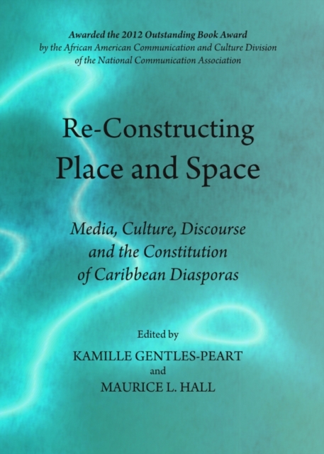 None Re-Constructing Place and Space : Media, Culture, Discourse and the Constitution of Caribbean Diasporas, PDF eBook