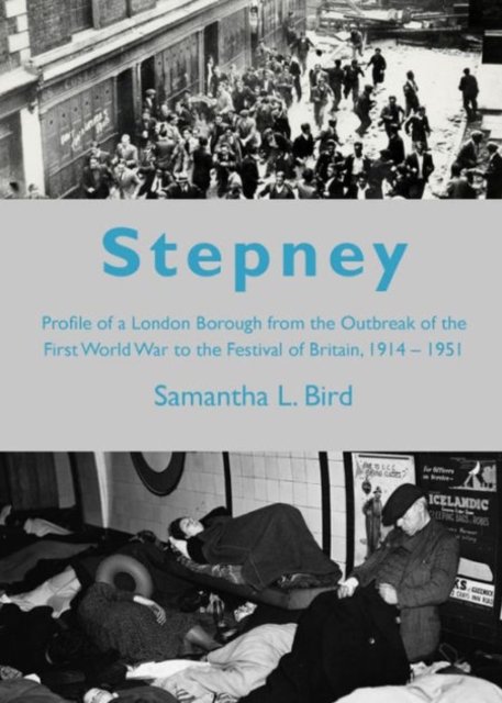 Stepney : Profile of a London Borough from the Outbreak of the First World War to the Festival of Britain, 1914-1951, Paperback / softback Book