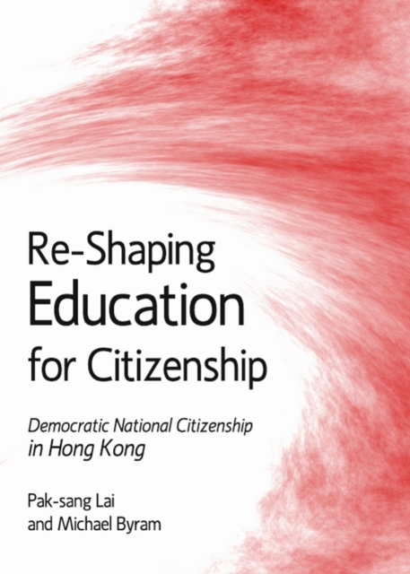 None Re-Shaping Education for Citizenship : Democratic National Citizenship in Hong Kong, PDF eBook