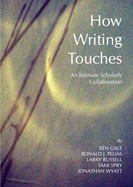 None How Writing Touches : An Intimate Scholarly Collaboration, PDF eBook