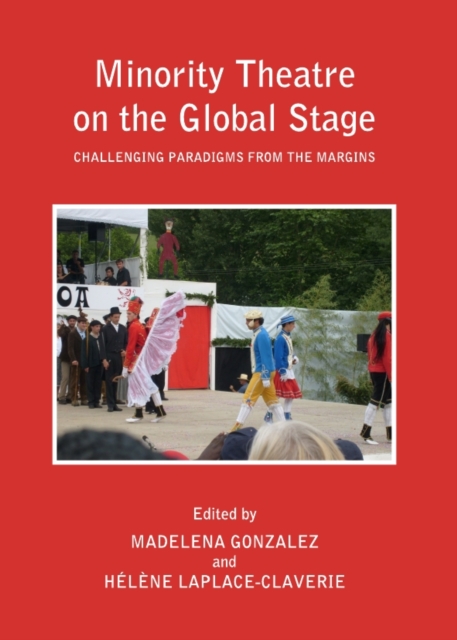 None Minority Theatre on the Global Stage : Challenging Paradigms from the Margins, PDF eBook