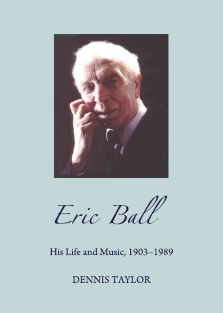Eric Ball : His Life and Music, 1903-1989, Hardback Book
