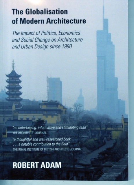 The Globalisation of Modern Architecture : The Impact of Politics, Economics and Social Change on Architecture and Urban Design Since 1990, Paperback / softback Book