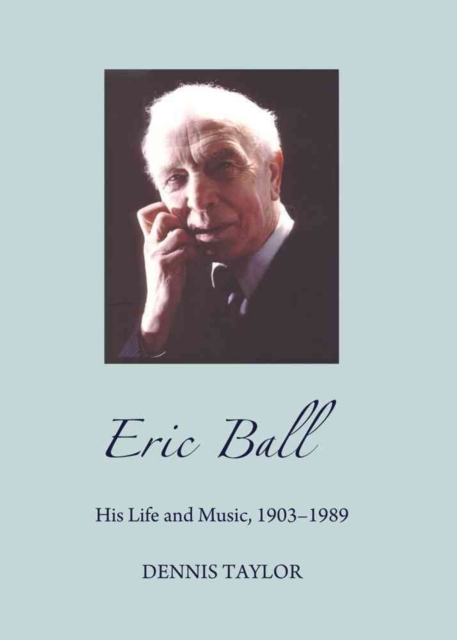 Eric Ball : His Life and Music, 1903-1989, Paperback / softback Book