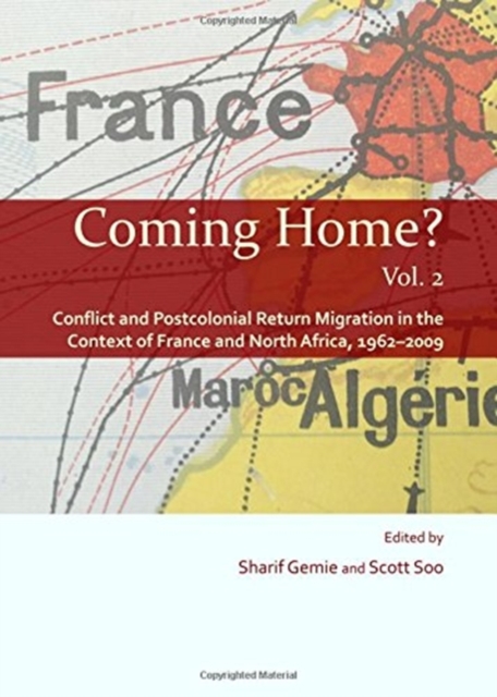 Coming Home? Vol. 2 : Conflict and Postcolonial Return Migration in the Context of France and North Africa, 1962-2009, Hardback Book
