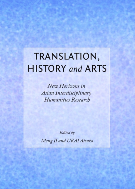 None Translation, History and Arts : New Horizons in Asian Interdisciplinary Humanities Research, PDF eBook
