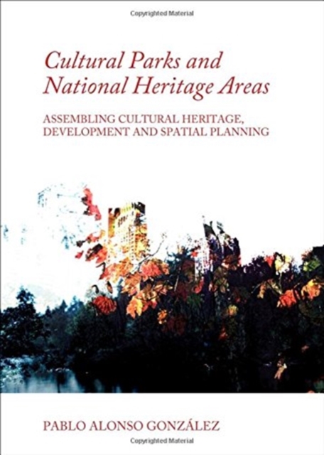 Cultural Parks and National Heritage Areas : Assembling Cultural Heritage, Development and Spatial Planning, Hardback Book