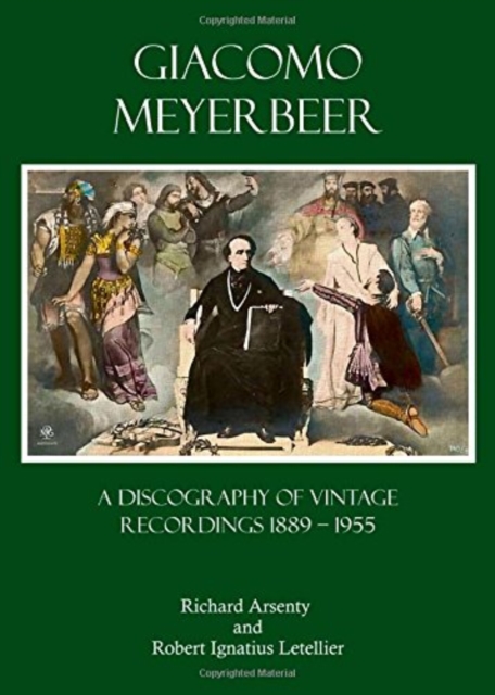 Giacomo Meyerbeer : A Discography of Vintage Recordings 1889 - 1955, Hardback Book