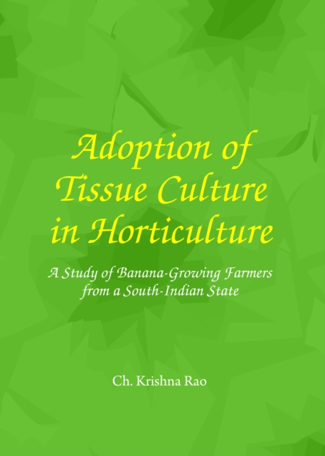 None Adoption of Tissue Culture in Horticulture : A Study of Banana-Growing Farmers from a South-Indian State, PDF eBook