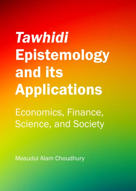 None Tawhidi Epistemology and its Applications : Economics, Finance, Science, and Society, PDF eBook