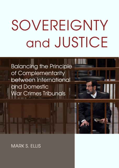 None Sovereignty and Justice : Balancing the Principle of Complementarity between International and Domestic War Crimes Tribunals, PDF eBook