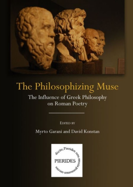 The Philosophizing Muse : The Influence of Greek Philosophy on Roman Poetry, Hardback Book