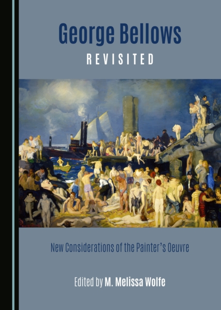 None George Bellows Revisited : New Considerations of the Painter's Oeuvre, PDF eBook