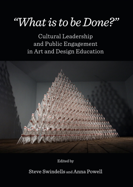 None "What is to be Done?" : Cultural Leadership and Public Engagement in Art and Design Education, PDF eBook