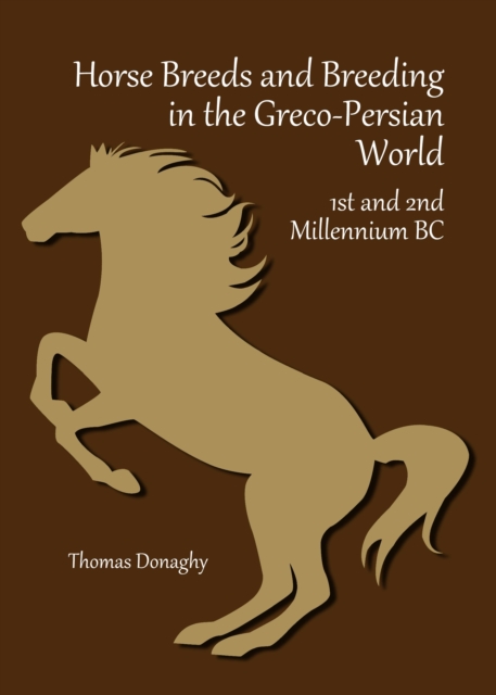 None Horse Breeds and Breeding in the Greco-Persian World : 1st and 2nd Millennium BC, PDF eBook