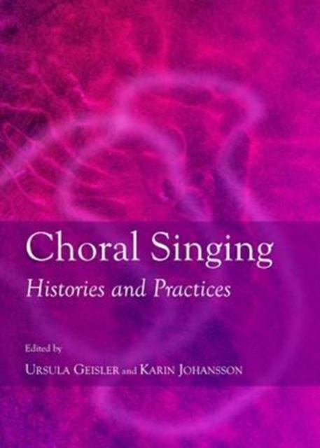 Choral Singing : Histories and Practices, Hardback Book