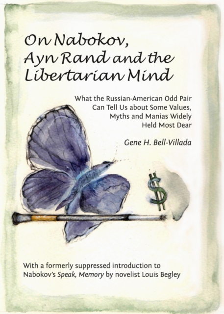 None On Nabokov, Ayn Rand and the Libertarian Mind : What the Russian-American Odd Pair Can Tell Us about Some Values, Myths and Manias Widely Held Most Dear, PDF eBook
