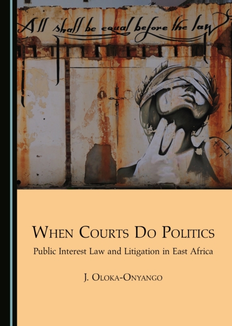 None When Courts Do Politics : Public Interest Law and Litigation in East Africa, PDF eBook