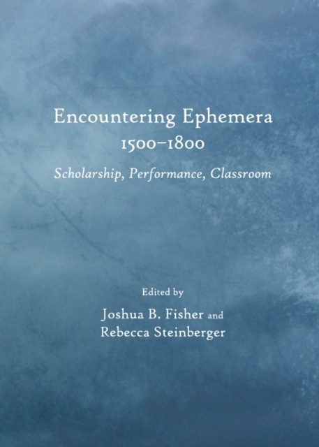 None Encountering Ephemera 1500-1800 : Scholarship, Performance, Classroom, PDF eBook
