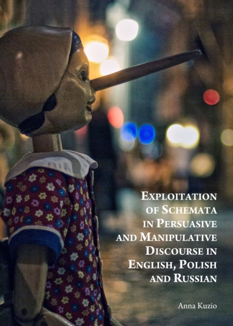 Exploitation of Schemata in Persuasive and Manipulative Discourse in English, Polish and Russian, Hardback Book