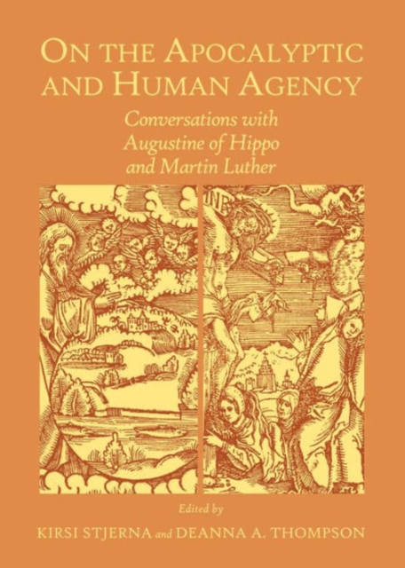 On the Apocalyptic and Human Agency : Conversations with Augustine of Hippo and Martin Luther, Hardback Book