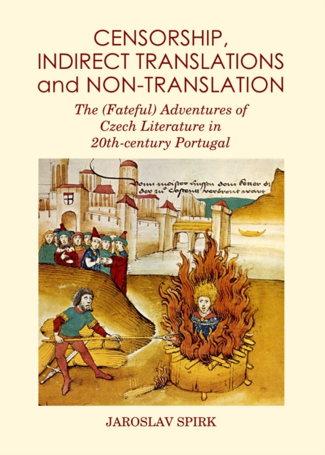 None Censorship, Indirect Translations and Non-translation : The (Fateful) Adventures of Czech Literature in 20th-century Portugal, PDF eBook