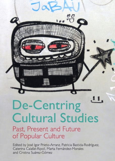 None De-Centring Cultural Studies : Past, Present and Future of Popular Culture, PDF eBook