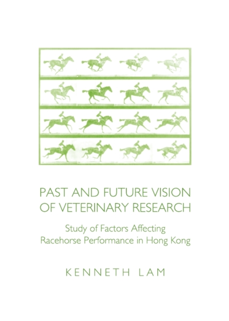 None Past and Future Vision of Veterinary Research : Study of Factors Affecting Racehorse Performance in Hong Kong, PDF eBook