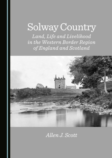 Solway Country : Land, Life and Livelihood in the Western Border Region of England and Scotland, Hardback Book