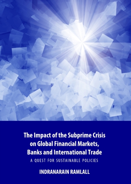 The Impact of the Subprime Crisis on Global Financial Markets, Banks and International Trade : A Quest for Sustainable Policies, PDF eBook
