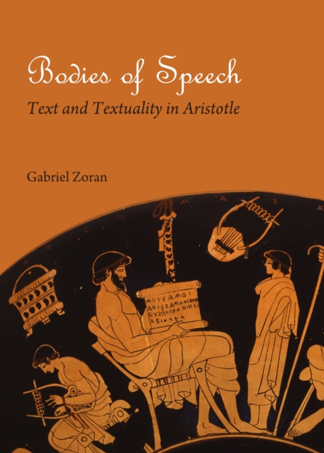 None Bodies of Speech : Text and Textuality in Aristotle, PDF eBook