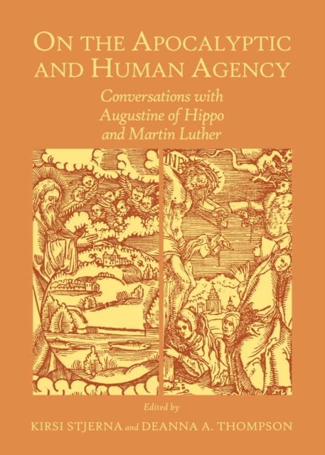 None On the Apocalyptic and Human Agency : Conversations with Augustine of Hippo and Martin Luther, PDF eBook