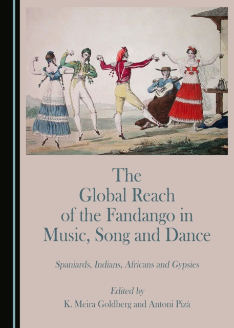The Global Reach of the Fandango in Music, Song and Dance : Spaniards, Indians, Africans and Gypsies, PDF eBook