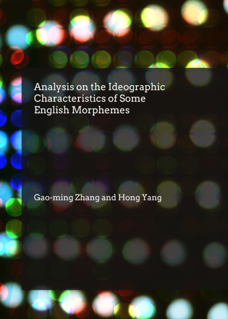 None Analysis on the Ideographic Characteristics of Some English Morphemes, PDF eBook