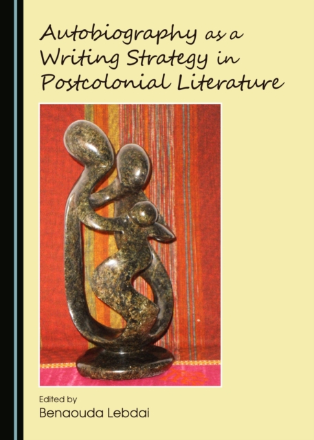 None Autobiography as a Writing Strategy in Postcolonial Literature, PDF eBook