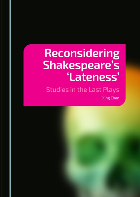 None Reconsidering Shakespeare's 'Lateness' : Studies in the Last Plays, PDF eBook