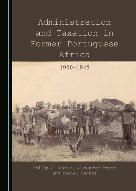 None Administration and Taxation in Former Portuguese Africa : 1900-1945, PDF eBook