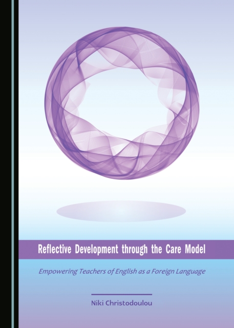None Reflective Development through the Care Model : Empowering Teachers of English as a Foreign Language, PDF eBook