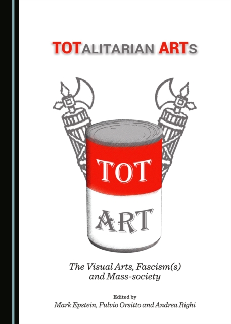 None TOTalitarian ARTs : The Visual Arts, Fascism(s) and Mass-society, PDF eBook
