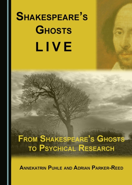 None Shakespeare's Ghosts Live : From Shakespeare's Ghosts to Psychical Research, PDF eBook