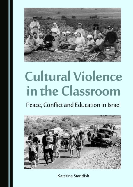 None Cultural Violence in the Classroom : Peace, Conflict and Education in Israel, PDF eBook
