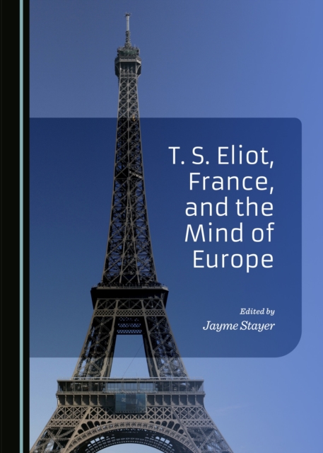 None T. S. Eliot, France, and the Mind of Europe, PDF eBook
